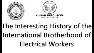 The Interesting History of the International Brotherhood of Electrical Workers
