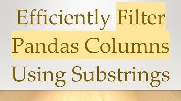 Efficiently Filter Pandas Columns Using Substrings