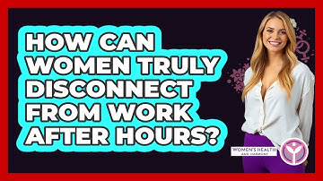 How Can Women Truly Disconnect From Work After Hours? - Women