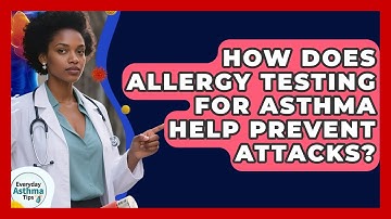 How Does Allergy Testing For Asthma Help Prevent Attacks? - Everyday Asthma Tips