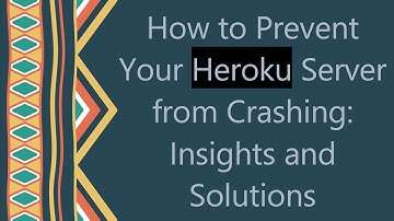 How to Prevent Your Heroku Server from Crashing: Insights and Solutions