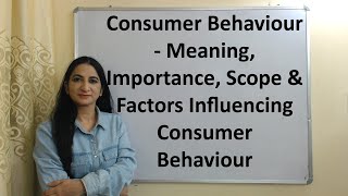 Consumer Behaviour - Meaning, Importance, Scope & Factors Influencing Consumer Behaviour