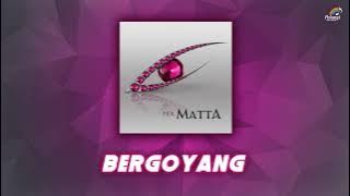 Matta - Bergoyang |  Audio