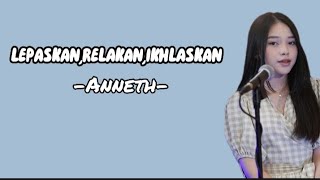 LEPASKAN,RELAKAN,IKHLASKAN - Anneth (lirik)