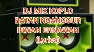 Batan Nganggur (Irwan Ernawan) Dj Mix Koplo (Lyrics)
