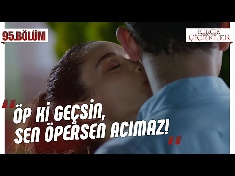 Sık sık öpmen lazım! - Kırgın Çiçekler 95.Bölüm