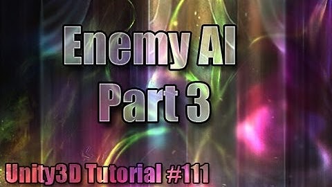 Unity3D Tutorial #111 [ AI Part 3 ]