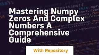 mastering numpy zeros and complex numbers a comprehensive guide
