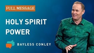 The Holy Spirit’s Power and You (Full Message) | Bayless Conley