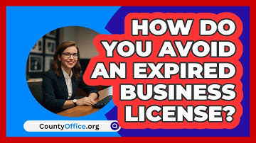 How Do You Avoid An Expired Business License? - CountyOffice.org