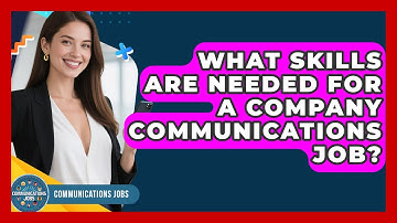 What Skills Are Needed for a Company Communications Job? - Communications Jobs