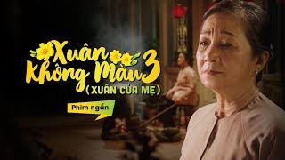 Xuân không màu 3 | Xuân của mẹ | Phim Tết hay và ý nghĩa nhất 2019