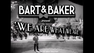 Bart & Baker | We Are What We Are (Grantsby Video)