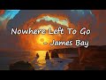 Nowhere Left To Go James Bay Lyrics mp3