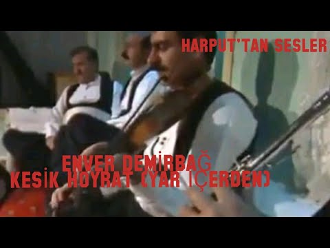 Kesik Hoyrat (Yar İçerden) Enver DEMİRBAĞ (1935-2010)