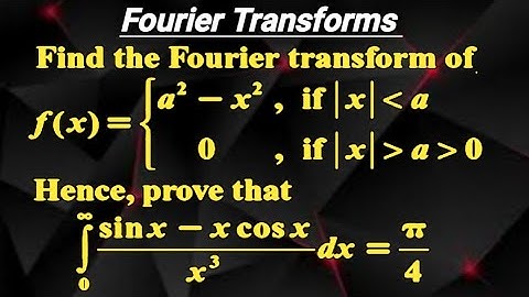 Fourier Transform of f(x)=a^2-x^2, x lies between -a and a | Deduction