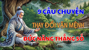 ĐỨC NĂNG THẮNG SỐ, Nhân Định Thắng Thiên, 9 Câu Chuyện Thay Đổi Vận Mệnh | Góc Nhân Sinh Quan
