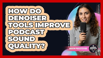 How Do Denoiser Tools Improve Podcast Sound Quality?