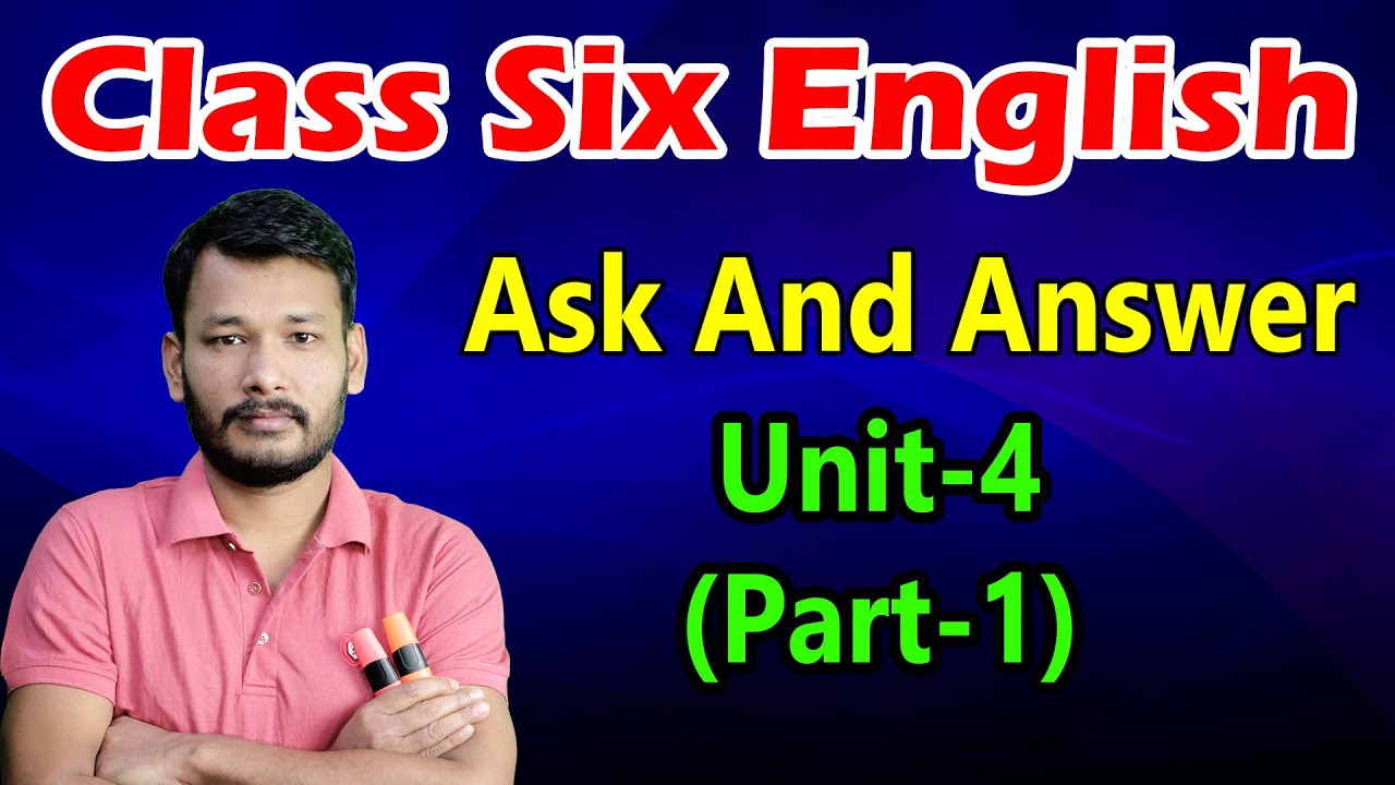 Ask And Answer || Part-1 || Unit-4 || Class Six New English Book