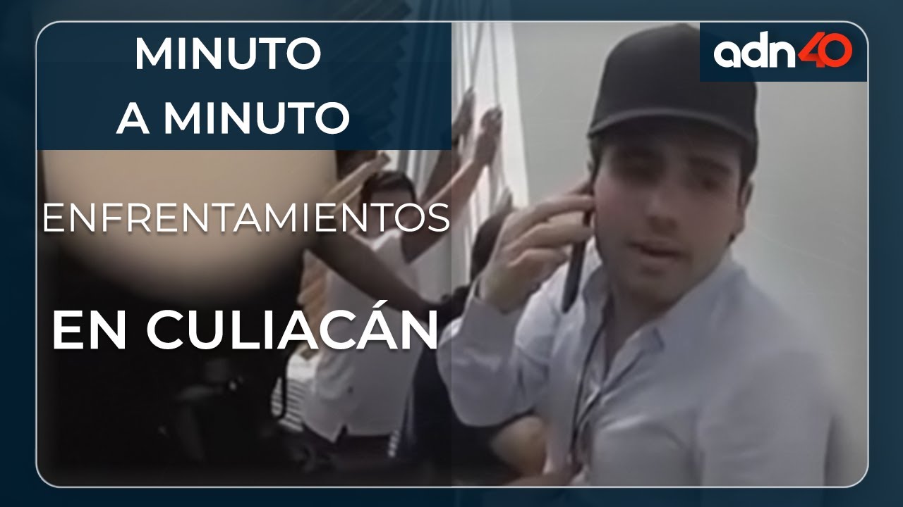 Minuto a minuto de los enfrentamientos en Culiacán
