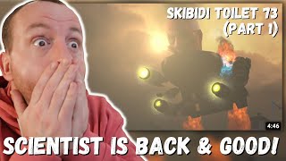 SCIENTIST IS BACK & GOOD!!! skibidi toilet 73 (part 1) REACTION!!!