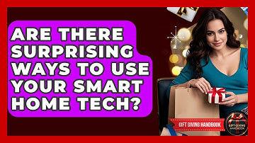 Are There Surprising Ways To Use Your Smart Home Tech? - Gift Giving Handbook