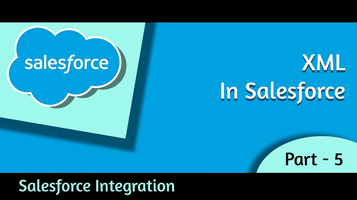 5 Salesforce Integration | XML | Salesforce Development | Part - 5 | Satish  Myla