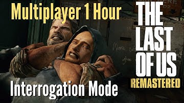 The Last of Us Remastered - 1 Hour Multiplayer Interrogation Mode Gameplay [1080p HD]
