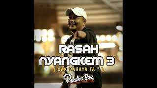 Rasah Nyangkem 3 (Gak Bahaya Ta?)