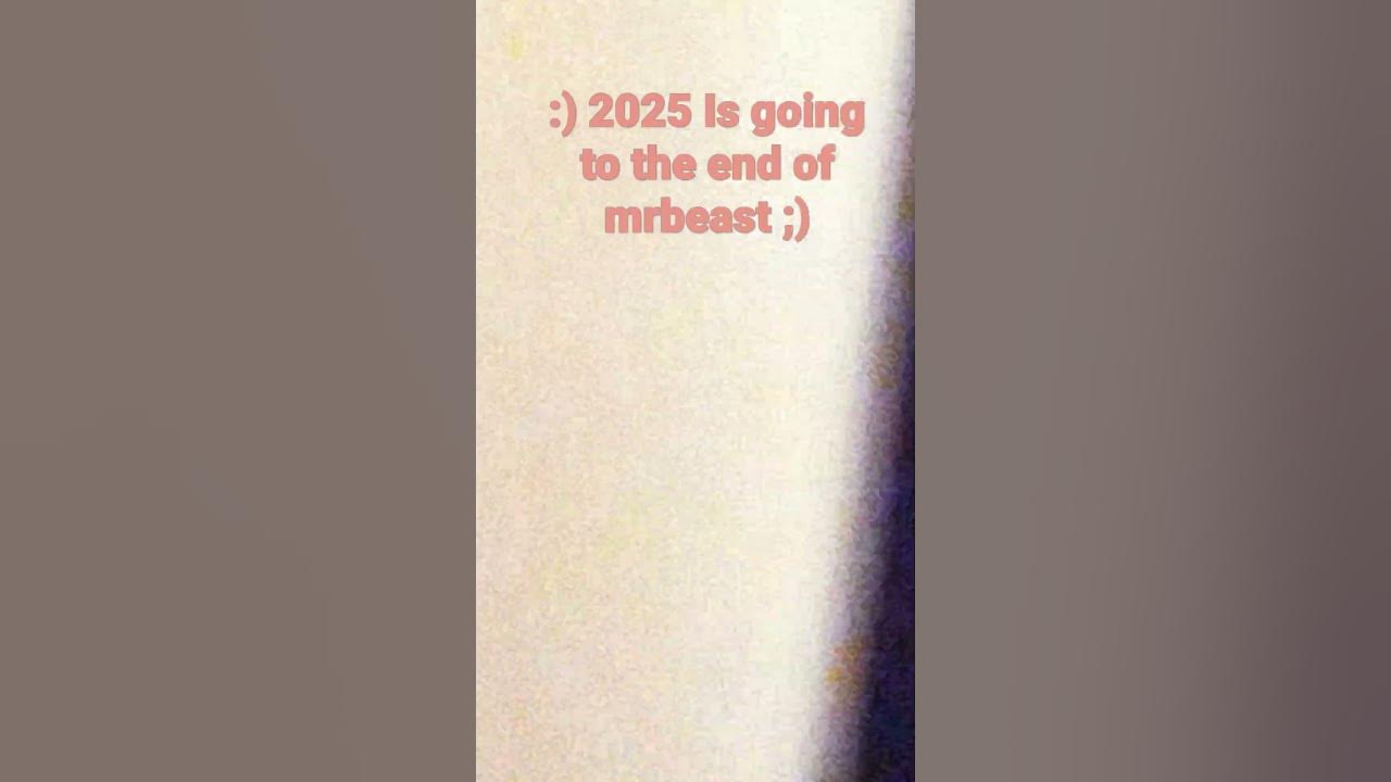2025 end mrbeast YouTube
