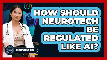 How Should Neurotech Be Regulated Like AI? - Neurotech Insight Pro