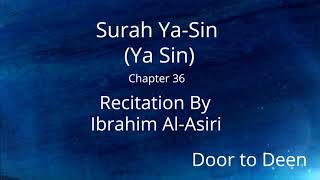 Surah Ya-Sin (Ya Sin) Ibrahim Al-Asiri  Quran Recitation