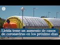 Lleida teme un aumento de casos de coronavirus en los próximo días