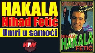 Nihad Fetic - Hakala - Umri u samoci (Audio 1993) HD