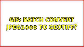 GIS: Batch convert jpeg2000 to GeoTIFF? (3 Solutions!!)