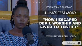 LIFE IS SPIRITUAL PRESENTS: HOW I ESCAPED DEVIL WORSHIP AND LIVED TO TESTIFY - LILLIAN'S STORY