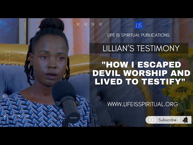 LIFE IS SPIRITUAL PRESENTS: HOW I ESCAPED DEVIL WORSHIP AND LIVED TO TESTIFY - LILLIAN'S STORY class=