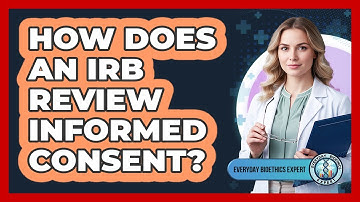 How Does An IRB Review Informed Consent?