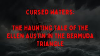 Cursed Waters: The Haunting Tale of the Ellen Austin in the Bermuda Triangle | The Dark Old Days