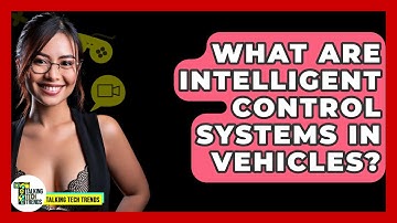 What Are Intelligent Control Systems In Vehicles? - Talking Tech Trends