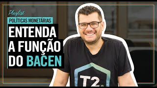 ENTENDA A FUNÇÃO DO BACEN 🤓 | Políticas Monetárias