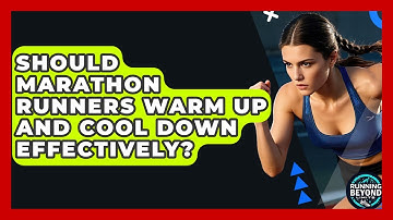 Should Marathon Runners Warm Up And Cool Down Effectively? - Running Beyond Limits
