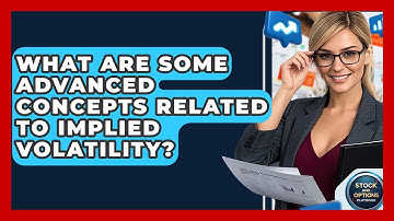 What Are Some Advanced Concepts Related To Implied Volatility? - Stock and Options Playbook