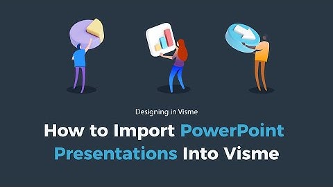 How to Import PowerPoint Presentations Into Visme