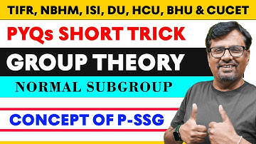 Normal Subgroup - Concept of P-SSG Short Trick | BHU, CUCET, HCU, TIFR NBHM, CUCET
