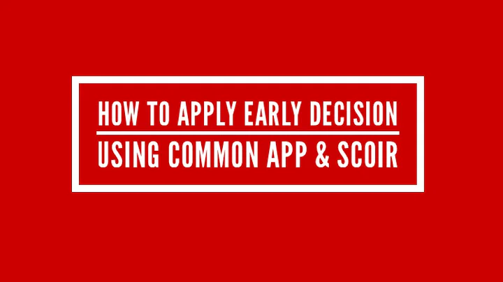 How Do I: Apply Early Decision Using Common App and SCOIR