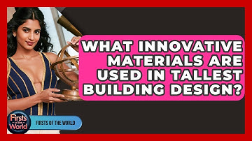 What Innovative Materials Are Used In Tallest Building Design? - Firsts of the World
