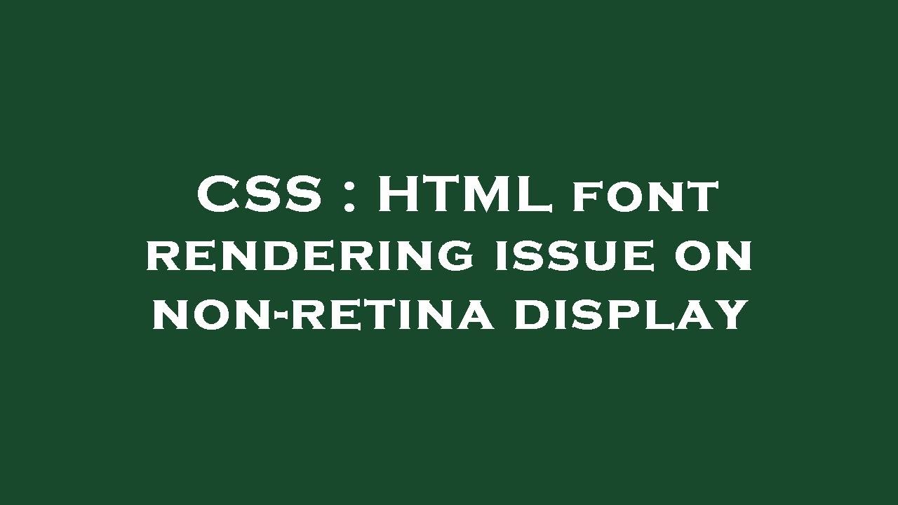 CSS : HTML font rendering issue on non-retina display