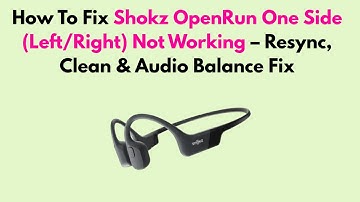 How To Fix Shokz OpenRun One Side (Left/Right) Not Working – Resync, Clean & Audio Balance Fix