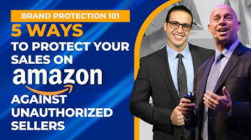 Brand Protection 101:  5 Ways To Protect Your Sales on Amazon against Unauthorized Sellers